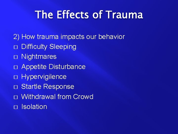 The Effects of Trauma 2) How trauma impacts our behavior � Difficulty Sleeping �