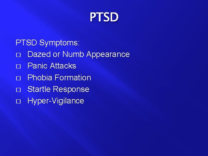 PTSD Symptoms: � Dazed or Numb Appearance � Panic Attacks � Phobia Formation �