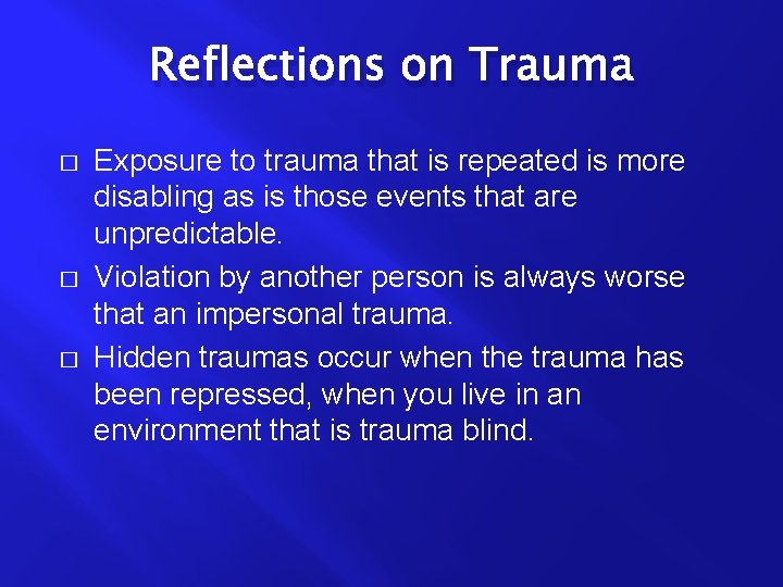 Reflections on Trauma � � � Exposure to trauma that is repeated is more