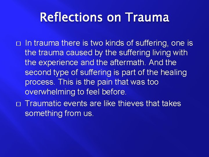 Reflections on Trauma � � In trauma there is two kinds of suffering, one