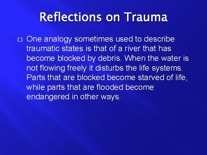 Reflections on Trauma � One analogy sometimes used to describe traumatic states is that