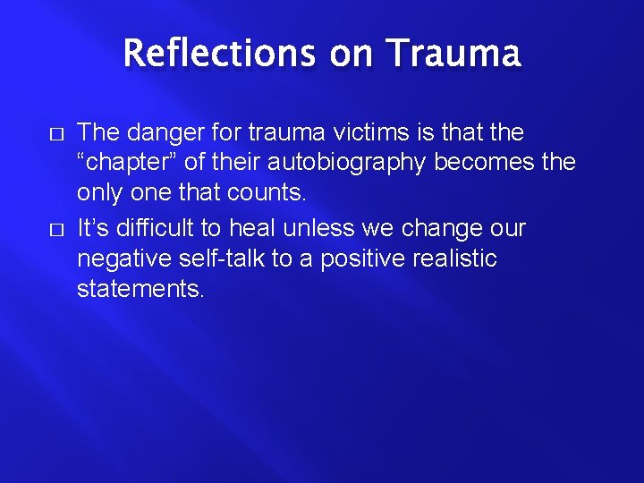 Reflections on Trauma � � The danger for trauma victims is that the “chapter”