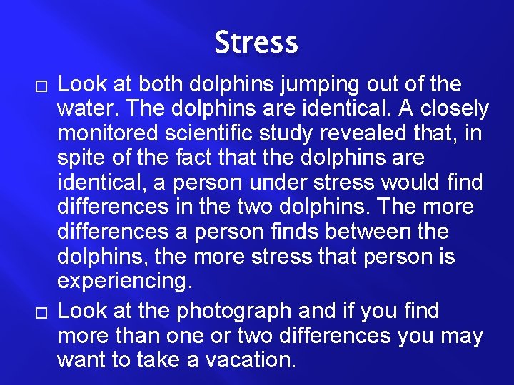 Stress � � Look at both dolphins jumping out of the water. The dolphins