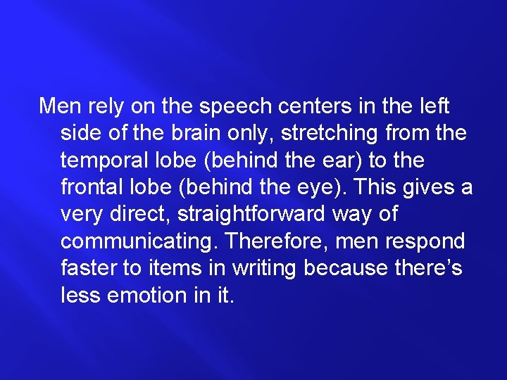 Men rely on the speech centers in the left side of the brain only,