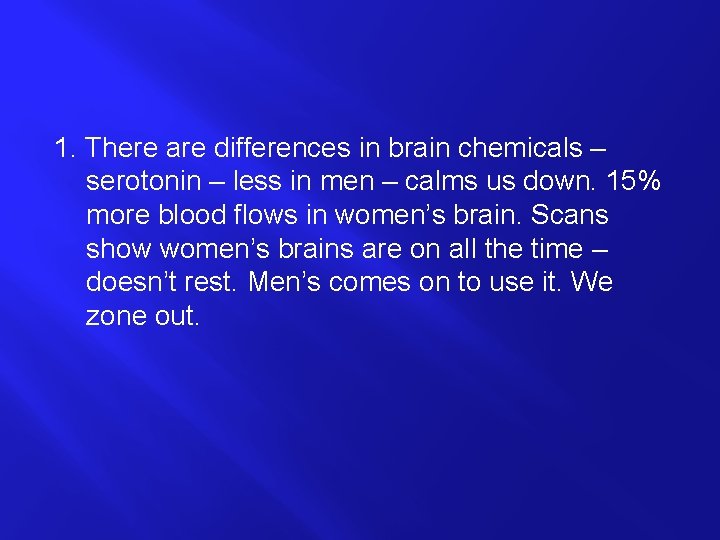 1. There are differences in brain chemicals – serotonin – less in men –