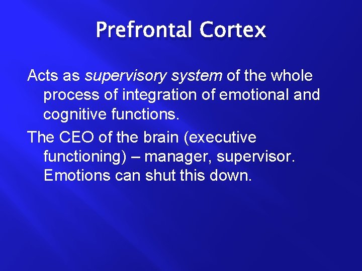 Prefrontal Cortex Acts as supervisory system of the whole process of integration of emotional
