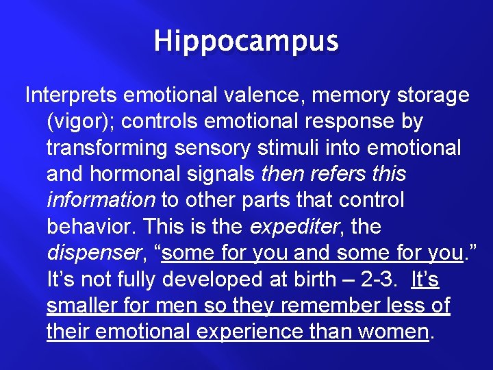 Hippocampus Interprets emotional valence, memory storage (vigor); controls emotional response by transforming sensory stimuli