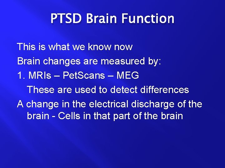 PTSD Brain Function This is what we know Brain changes are measured by: 1.