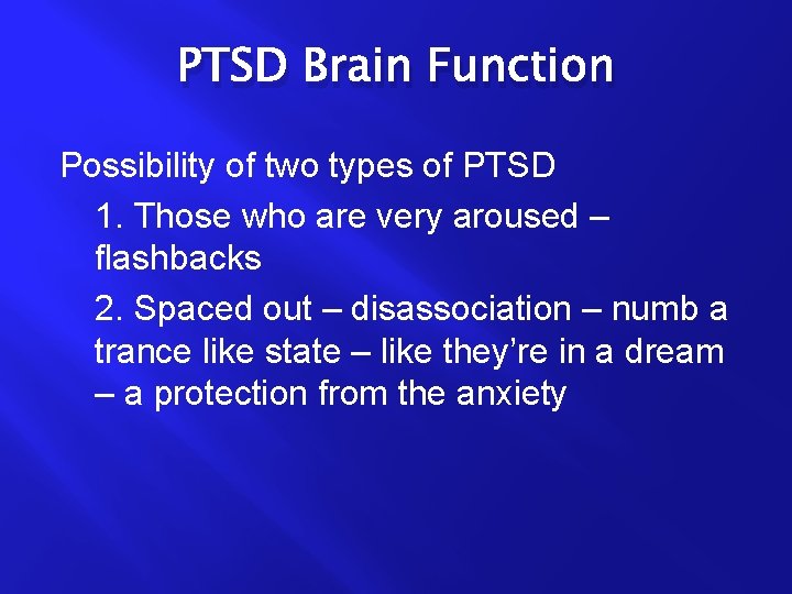 PTSD Brain Function Possibility of two types of PTSD 1. Those who are very