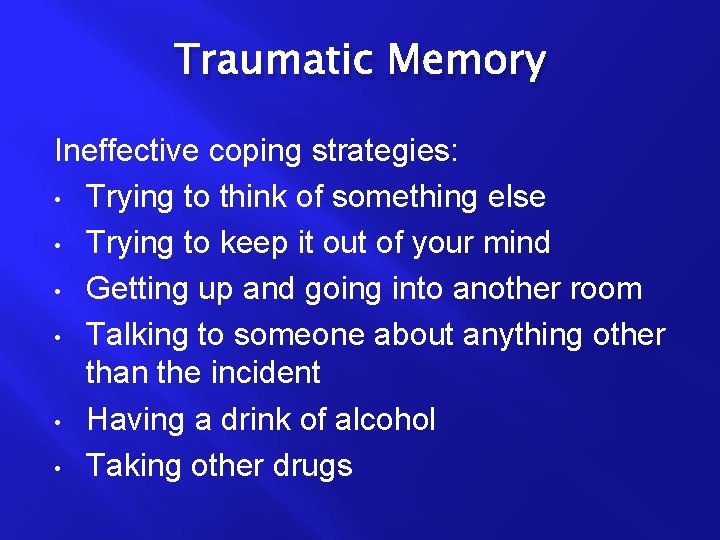 Traumatic Memory Ineffective coping strategies: • Trying to think of something else • Trying