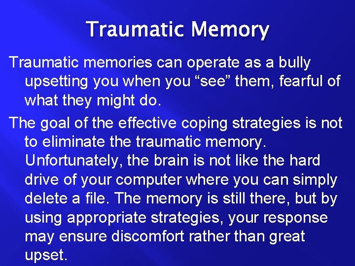 Traumatic Memory Traumatic memories can operate as a bully upsetting you when you “see”