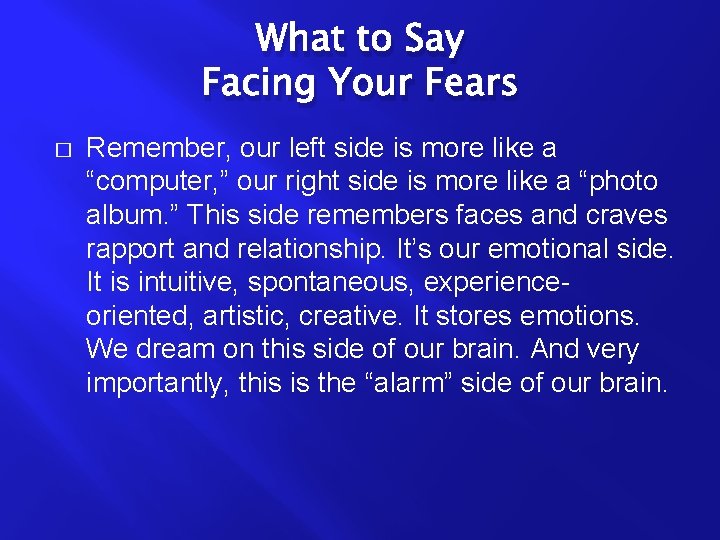 What to Say Facing Your Fears � Remember, our left side is more like