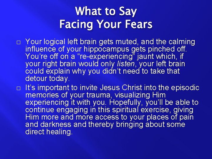 What to Say Facing Your Fears � � Your logical left brain gets muted,