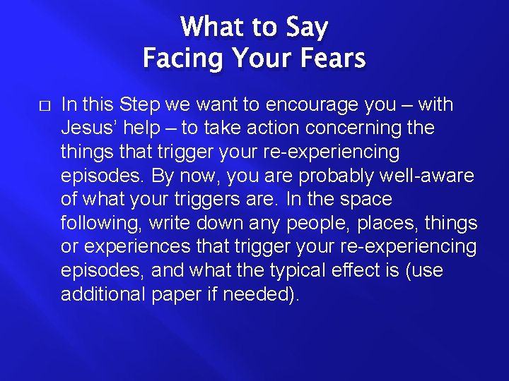 What to Say Facing Your Fears � In this Step we want to encourage