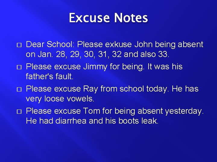 Excuse Notes � � Dear School: Please exkuse John being absent on Jan. 28,