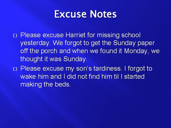 Excuse Notes � � Please excuse Harriet for missing school yesterday. We forgot to