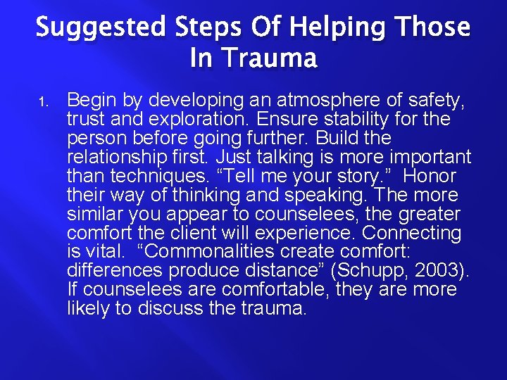 Suggested Steps Of Helping Those In Trauma 1. Begin by developing an atmosphere of