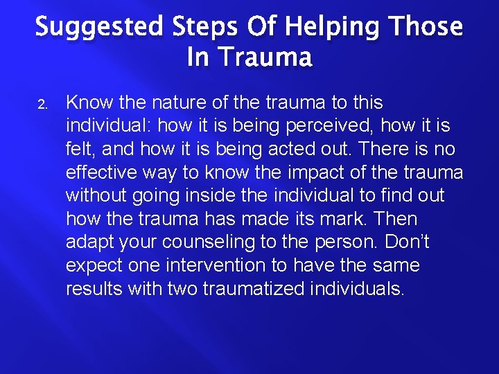 Suggested Steps Of Helping Those In Trauma 2. Know the nature of the trauma