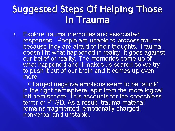 Suggested Steps Of Helping Those In Trauma 3. Explore trauma memories and associated responses.