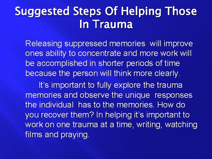 Suggested Steps Of Helping Those In Trauma Releasing suppressed memories will improve ones ability