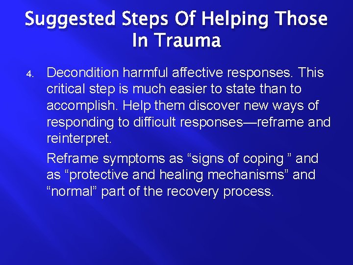 Suggested Steps Of Helping Those In Trauma 4. Decondition harmful affective responses. This critical