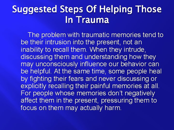 Suggested Steps Of Helping Those In Trauma The problem with traumatic memories tend to