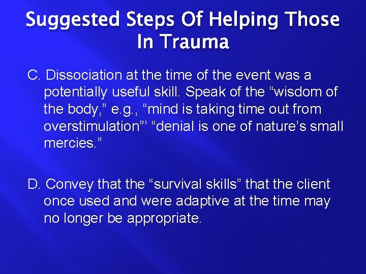 Suggested Steps Of Helping Those In Trauma C. Dissociation at the time of the