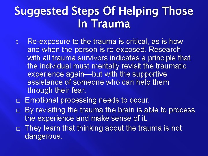 Suggested Steps Of Helping Those In Trauma 5. � � � Re-exposure to the