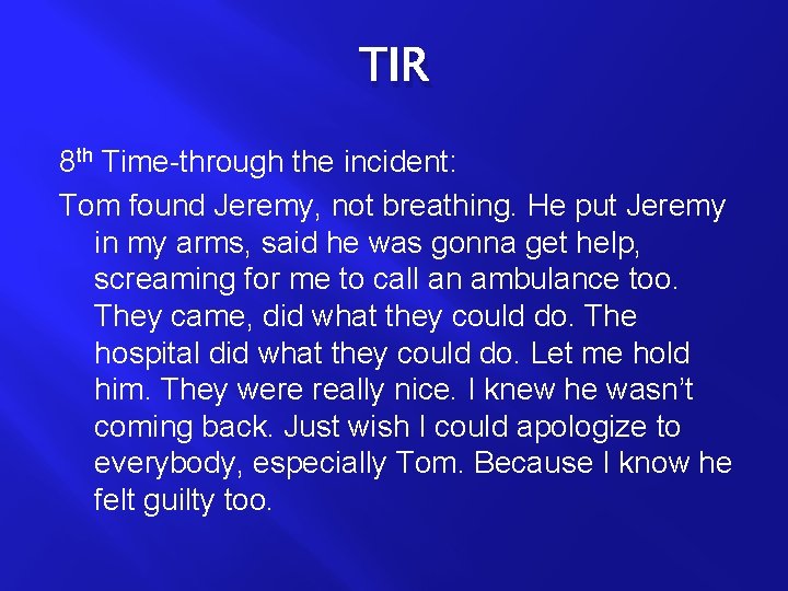 TIR 8 th Time-through the incident: Tom found Jeremy, not breathing. He put Jeremy