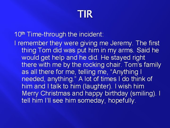 TIR 10 th Time-through the incident: I remember they were giving me Jeremy. The