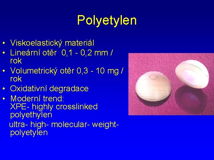 Polyetylen • Viskoelastický materiál • Lineární otěr 0, 1 - 0, 2 mm /