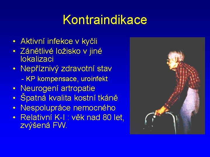 Kontraindikace • Aktivní infekce v kyčli • Zánětlivé ložisko v jiné lokalizaci • Nepříznivý