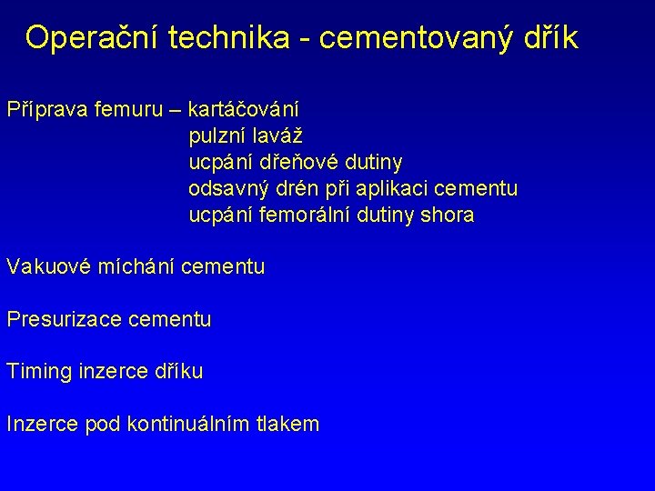 Operační technika - cementovaný dřík Příprava femuru – kartáčování pulzní laváž ucpání dřeňové dutiny