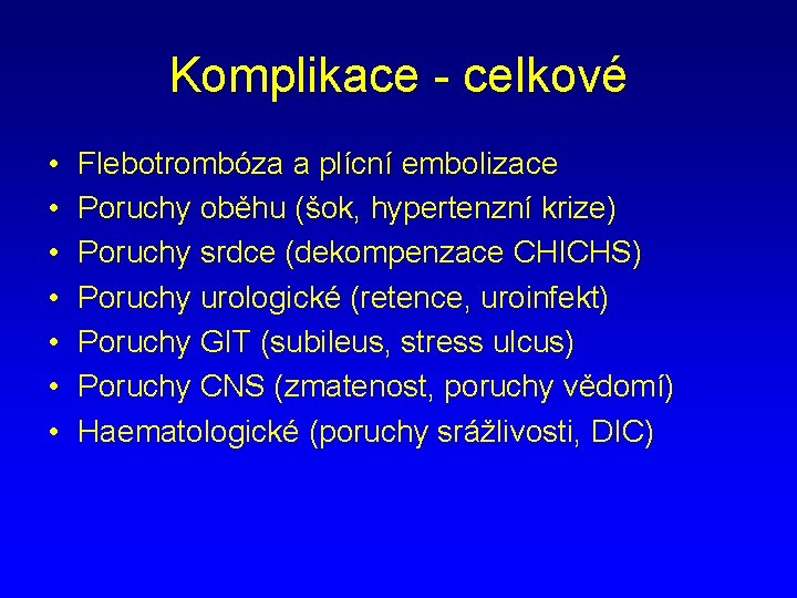 Komplikace - celkové • • Flebotrombóza a plícní embolizace Poruchy oběhu (šok, hypertenzní krize)