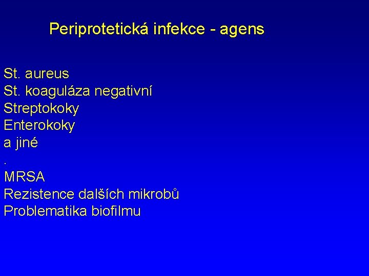 Periprotetická infekce - agens St. aureus St. koaguláza negativní Streptokoky Enterokoky a jiné. MRSA