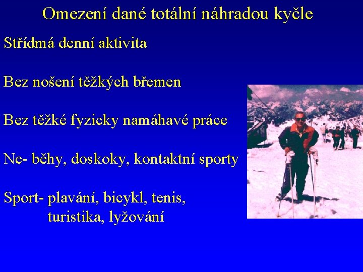 Omezení dané totální náhradou kyčle Střídmá denní aktivita Bez nošení těžkých břemen Bez těžké