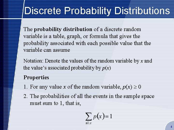 Discrete Probability Distributions The probability distribution of a discrete random variable is a table,