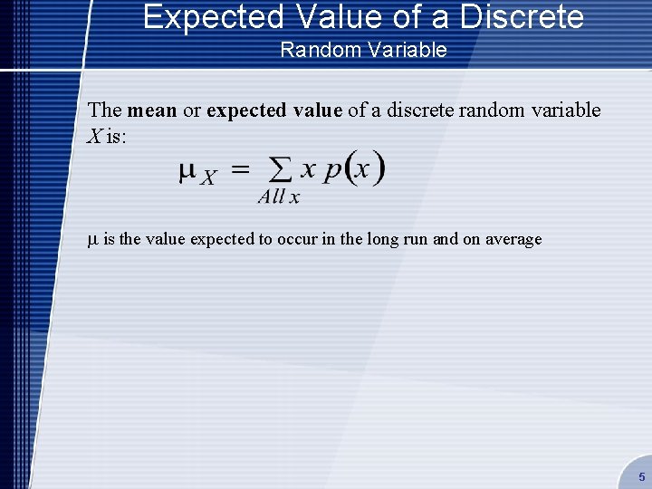 Expected Value of a Discrete Random Variable The mean or expected value of a