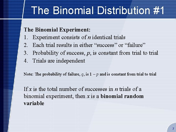 The Binomial Distribution #1 The Binomial Experiment: 1. Experiment consists of n identical trials