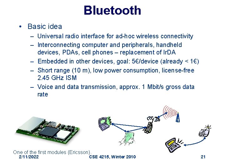 Bluetooth • Basic idea – Universal radio interface for ad-hoc wireless connectivity – Interconnecting