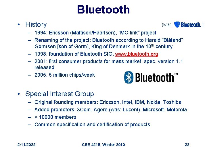 Bluetooth • History (was: ) – 1994: Ericsson (Mattison/Haartsen), “MC-link” project – Renaming of