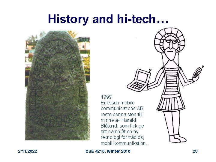 History and hi-tech… 1999: Ericsson mobile communications AB reste denna sten till minne av