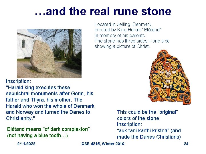 …and the real rune stone Located in Jelling, Denmark, erected by King Harald “Blåtand”