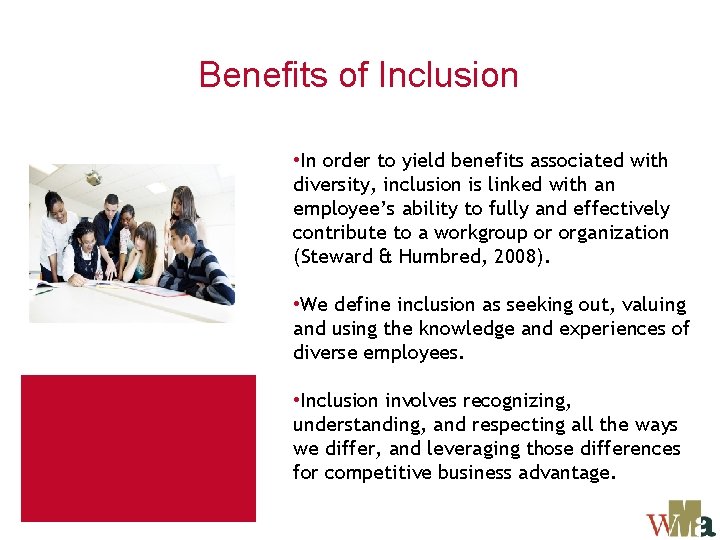 Benefits of Inclusion • In order to yield benefits associated with diversity, inclusion is