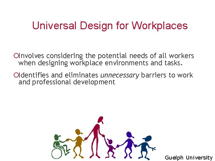Universal Design for Workplaces ¡Involves considering the potential needs of all workers when designing