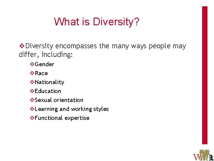 What is Diversity? v. Diversity encompasses the many ways people may differ, including: v.