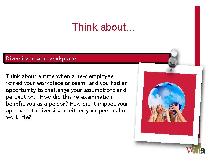 Think about… Diversity in your workplace Think about a time when a new employee