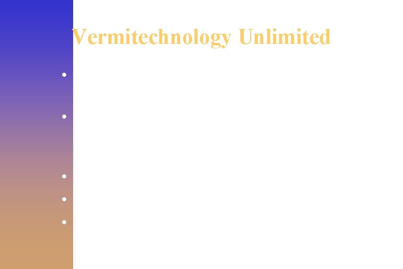 Vermitechnology Unlimited • Manufactures worm bin with capacity of 100 to 150 lbs. of
