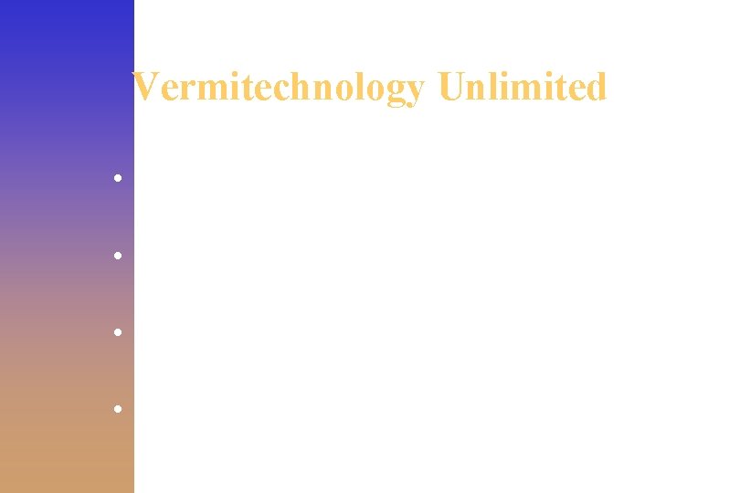 Vermitechnology Unlimited • This system will consume 2, 000 to 2, 500 lbs. of