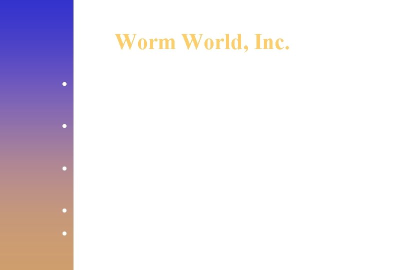 Worm World, Inc. • Worm Gin’s beds turn slowly on rust-resistant bearings • Belts
